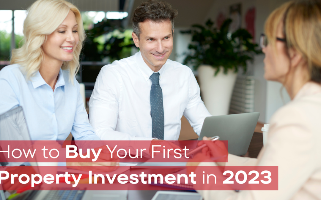 How to Buy Your First Property Investment in 2023 – Part 1