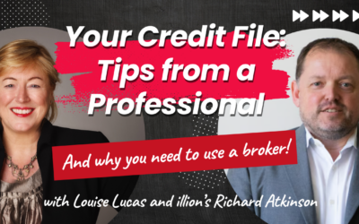 Your Credit File: Tips from a Professional (& Why You Need to Use a Broker!)